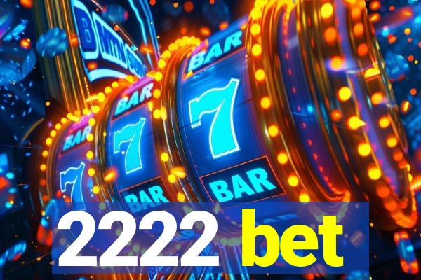 2222 bet